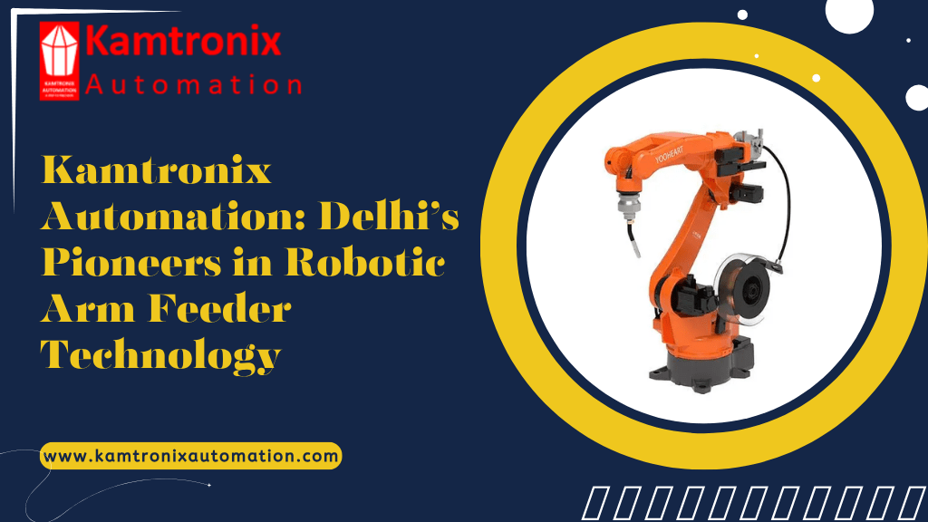Robotic arm feeders system designed by Kamtronix Automation in Delhi